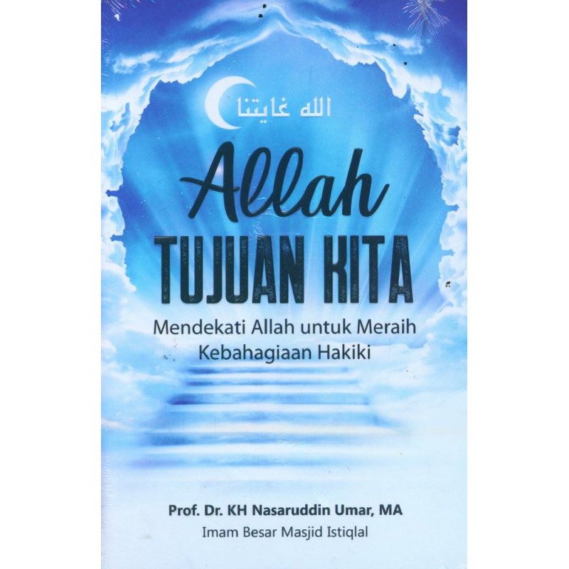 Allah Tujuan Kita: Mendekati Allah untuk Meraih Kebahagiaan Hakiki