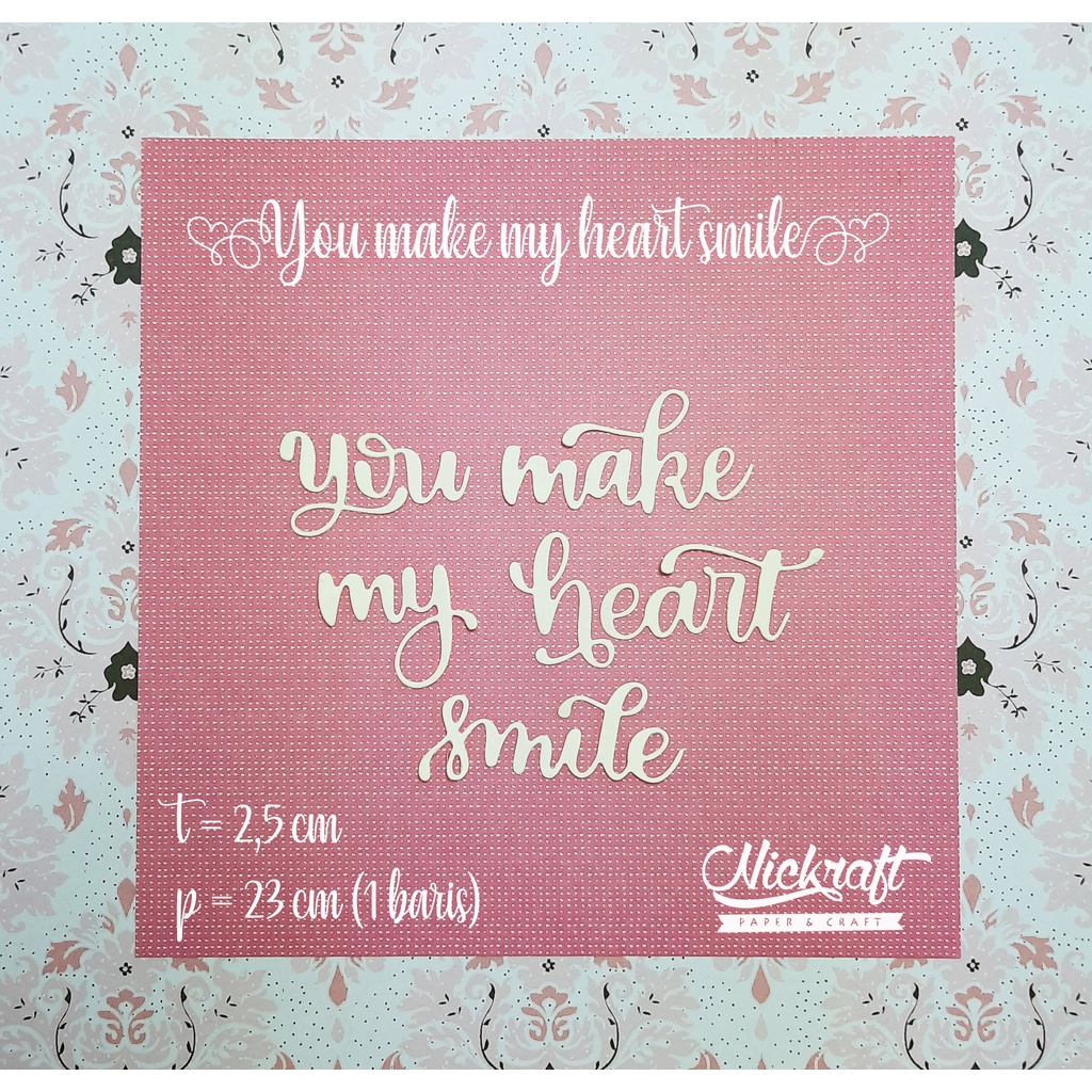 

YOU MAKE MY HEART SMILE - BAHAN SCRAPBOOK UCAPAN TULISAN