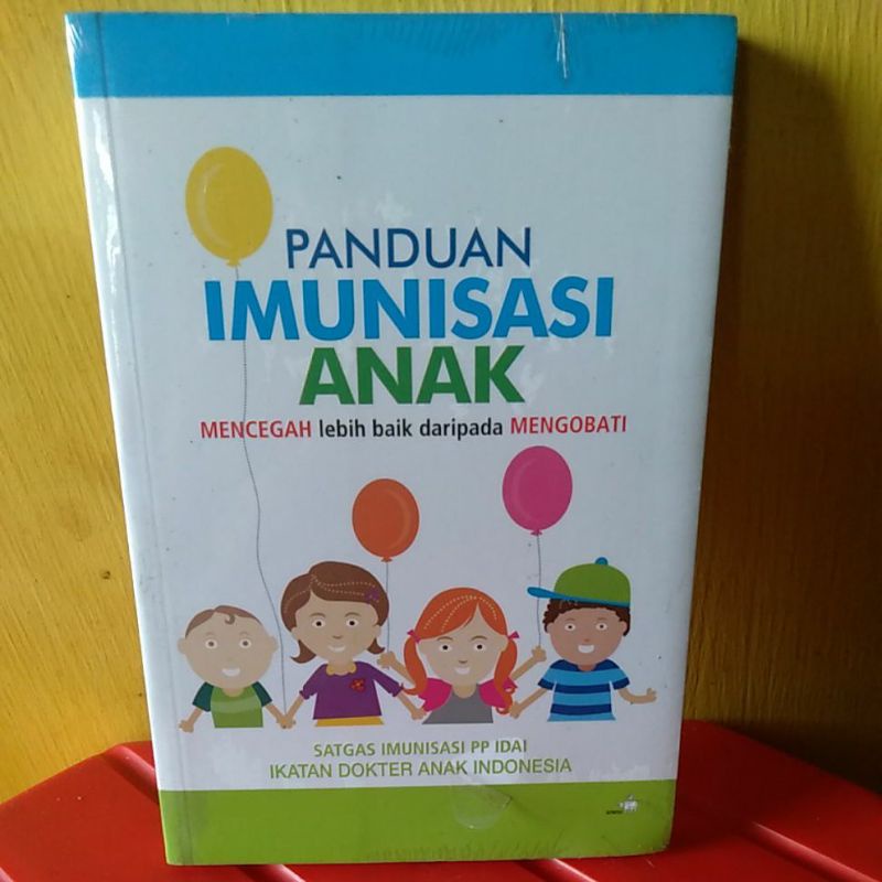 panduan imunisasi anak. Mencegah lebih baik daripada mengobati SATGAS IMUNISASI PP IDAI buku bekas y