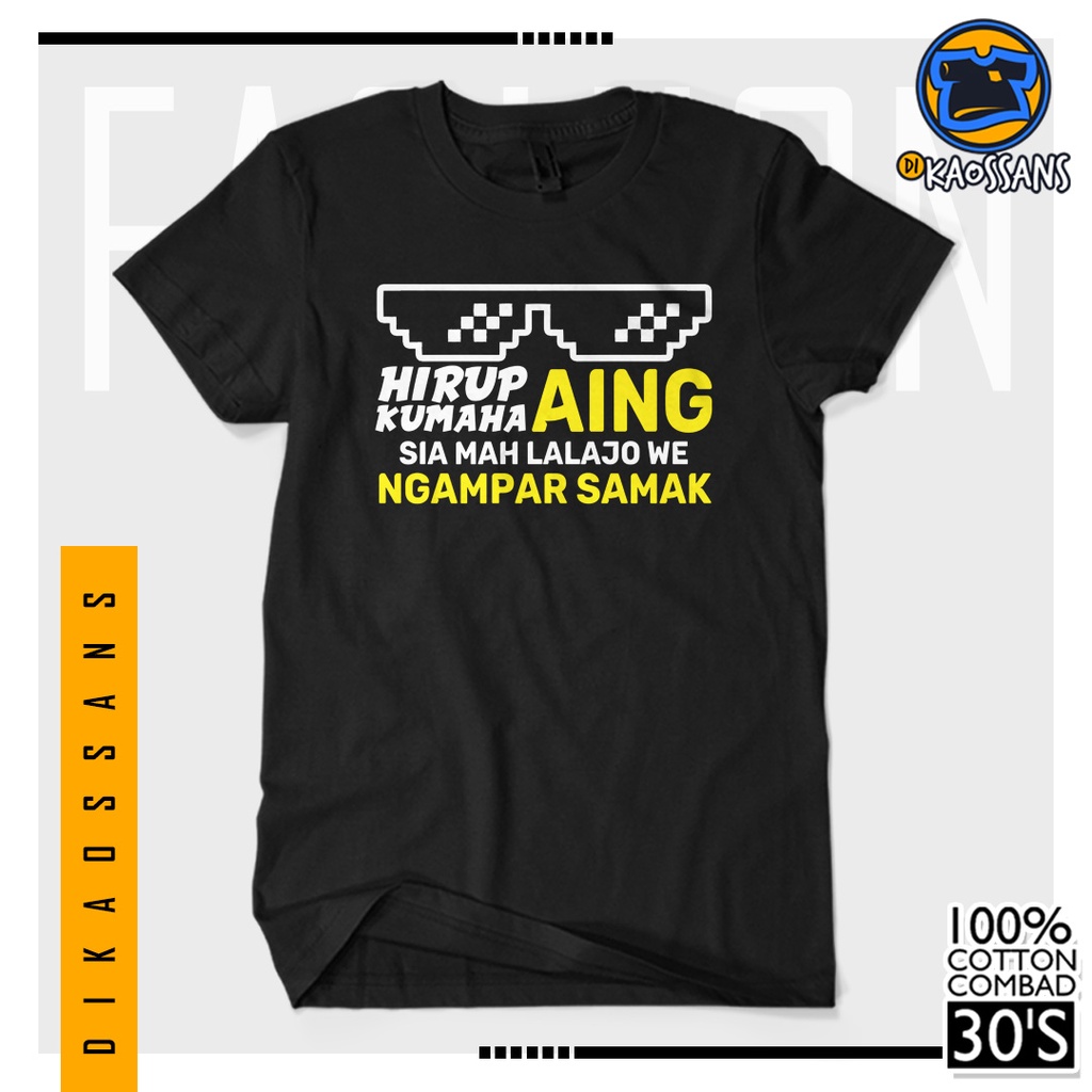 BISA COD BAYAR DITEMPAT Baju Kaos Distro HIRUP AING KUMAHA AING  Cotton Combed 30s Sablon Premium Ce