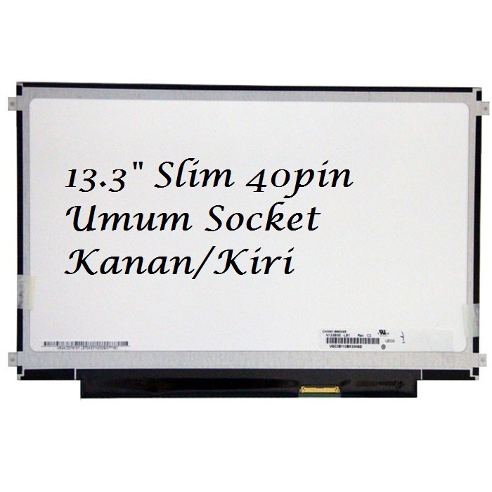 LCD LED LAPTOP 13.3&quot; 40PIN SLIM SOCKET KANAN/KIRI UMUM B133xw01 V. N133bge-Lb1