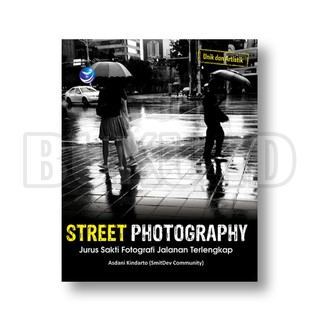 Buku Street Photography, Jurus Sakti Fotografi Jalanan Terlengkap