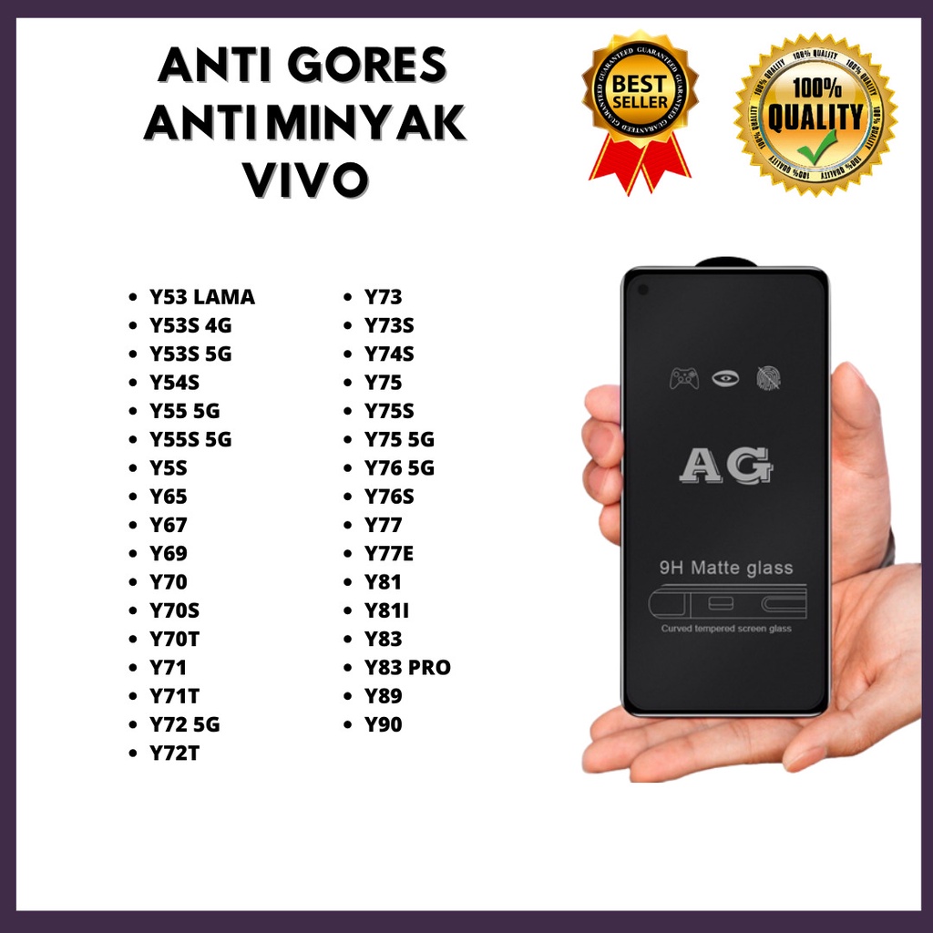 TEMPERD GLASS ANTI MINYAK VIVO Y53 LAMA-Y53S 4G-Y53S 5G-Y54S-Y55 5G-Y55S 5G-Y5S-Y65-Y67-Y69-Y70-Y70S-Y70T-Y71-Y71T-Y72 5G-Y72T-73-Y73S-Y74S-Y75-Y75S-Y75 5G-Y76 5G-Y76S-Y77-Y77E-Y81-Y81I-Y83-Y83 PRO-Y89-Y90 (JAYA ACC)