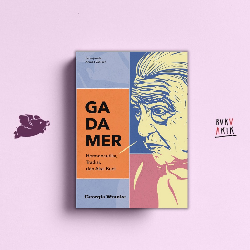 Gadamer; Hermeneutika, Tradisi, dan Akal Budi - Georgia Warnke