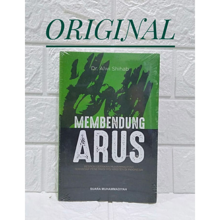 Membendung Arus:Respon Gerakan Muhammadiyah terhadap Penetrasi Misi Kristen di Indonesia-Alwi Shihab