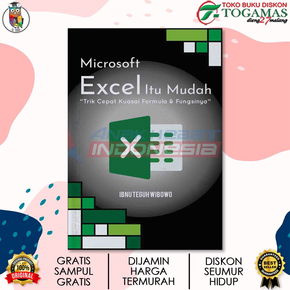 MICROSOFT EXCEL ITU MUDAH (TRIK CEPAT KUASAI FORMULA &amp; FUNGSINYA) / IBNU TEGUH WIBOWO