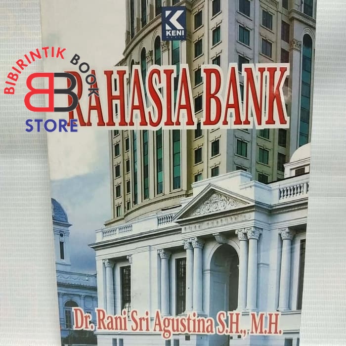 RAHASIA BANK Dr. Rani Sri Agustina S.H., M.H. KENI MEDIA ORIGINAL