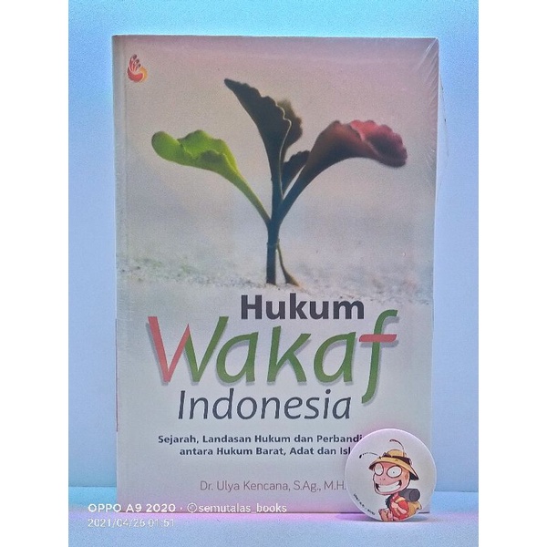 Hukum Wakaf Indonesia; Sejarah, Landasan Hukum dan Perbandingan antara Hukum Barat, Adat dan Islam