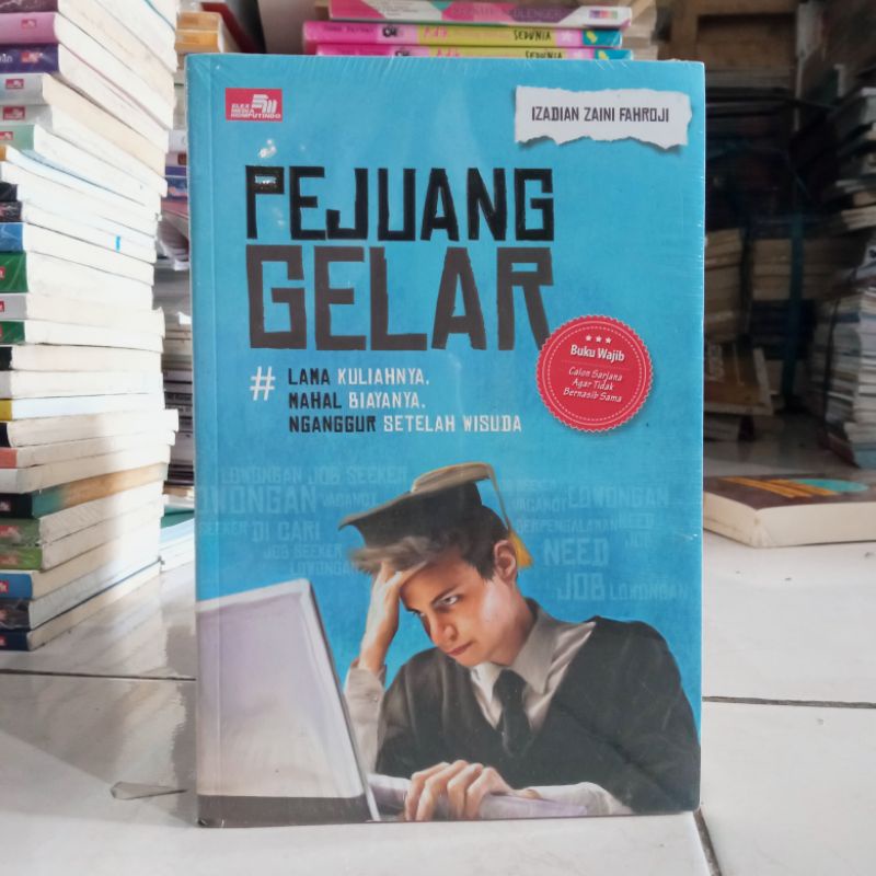OBRAL BUKU MOTIVASI / PENGEMBANGAN DIRI / INSPIRASI / EVERY MOMENT COUNTS / INSPIRATION FOR WOMAN / PERCAYA DIRI ITU DI PRAKTEK IN / MARKETING ITU DI PRAKTEK IN / ORIGINAL 2c 2e-Pejuang gelar