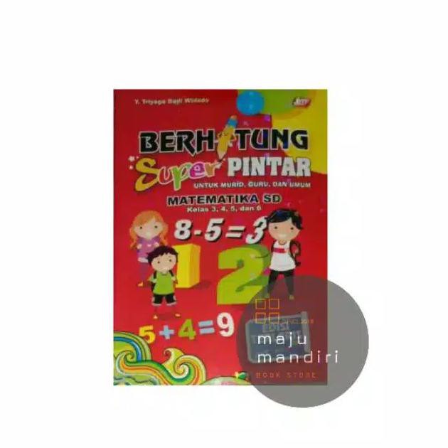BUKU BERHITUNG SUPER PINTAR MATEMATIKA UNTUK KELAS 3-6 SD