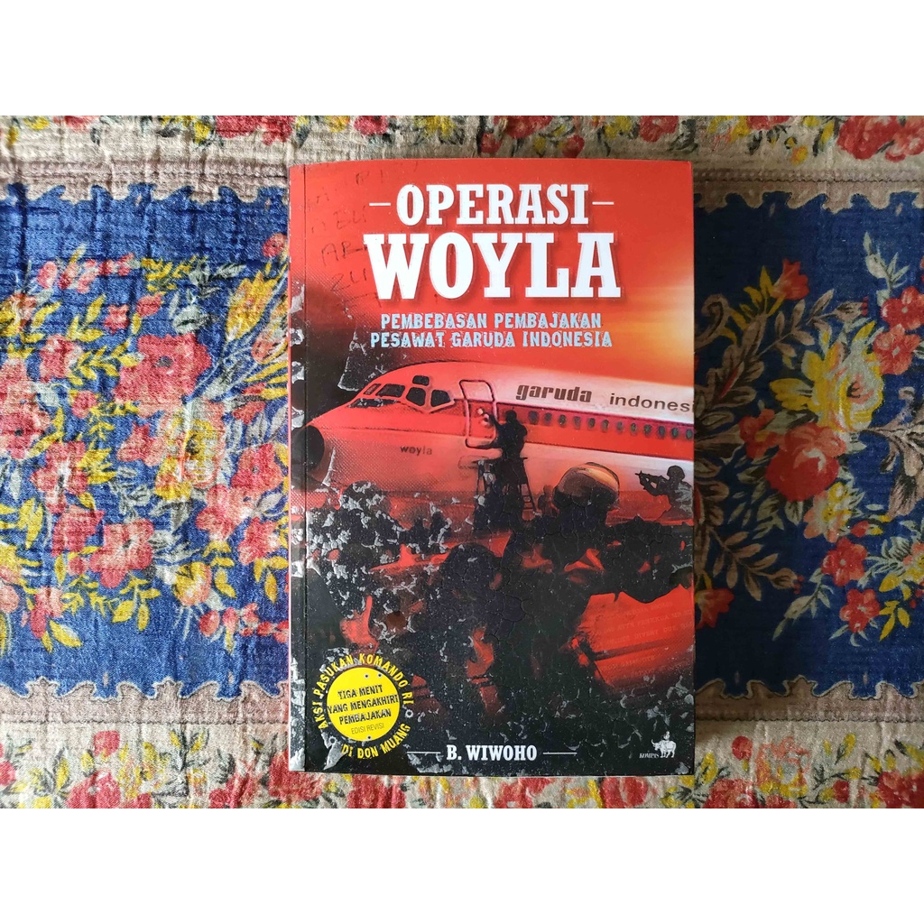 BUKU OPERASI WOYLA - PEMBEBASAN PEMBAJAKAN PESAWAT GARUDA INDONESIA - B. WIWOHO