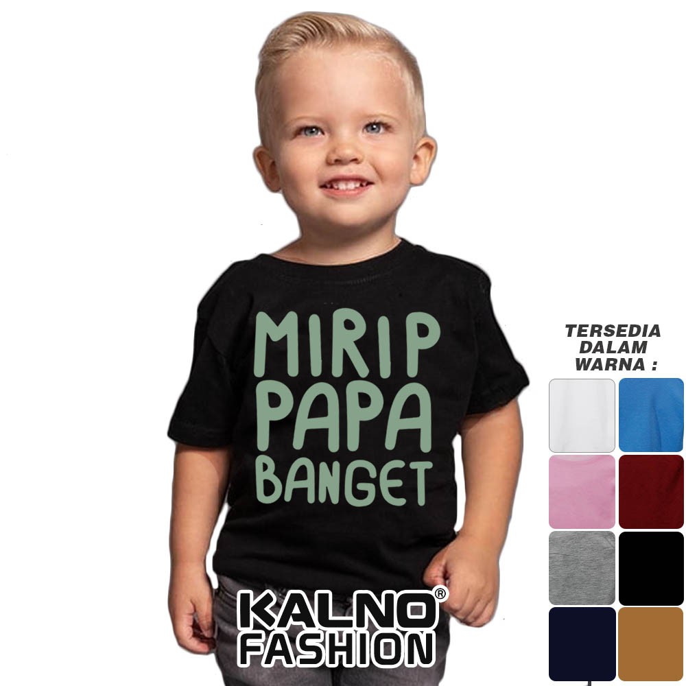 Baju Anak Print mirip papa banget 216 - Anak Anak Umur 1 -  7 Tahun Ukuran S M L XL Bahan Katun poly