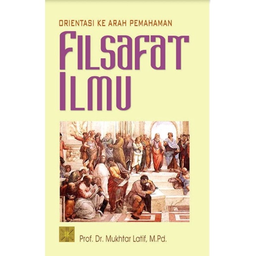 ORIENTASI KEARAH PEMAHAMAN FILSAFAT ILMU