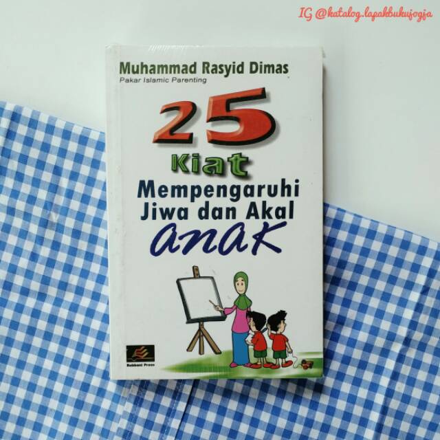 BUKU 25 KIAT MEMPENGARUHI JIWA DAN AKAL ANAK - MUHAMMAD RASYID DIMAS