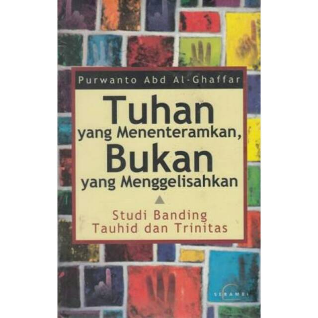 Tuhan Yang Menentramkan, Bukan Yang Menggelisahkan :

Studi Banding Tauhid dan Trinitas