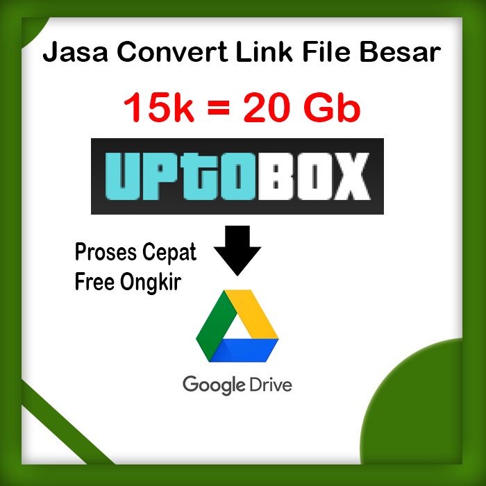 Jasa Convert Link File Besar Uptobox - Download dan Upload Ke Google Drive Cepat
