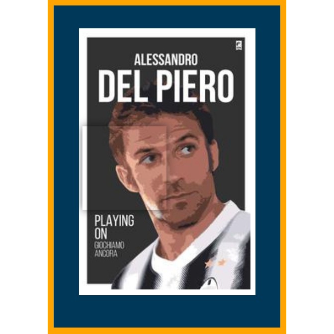 ALESSANDRO DEL PIERO: PLAYING ON (DISKON BUKU ORI)