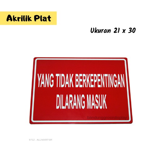 Akrilik Plat Papan Yang Tidak Berkepentingan Dilarang Masuk/Plat Papan Lambang Sign/Plat Rambu(BH)