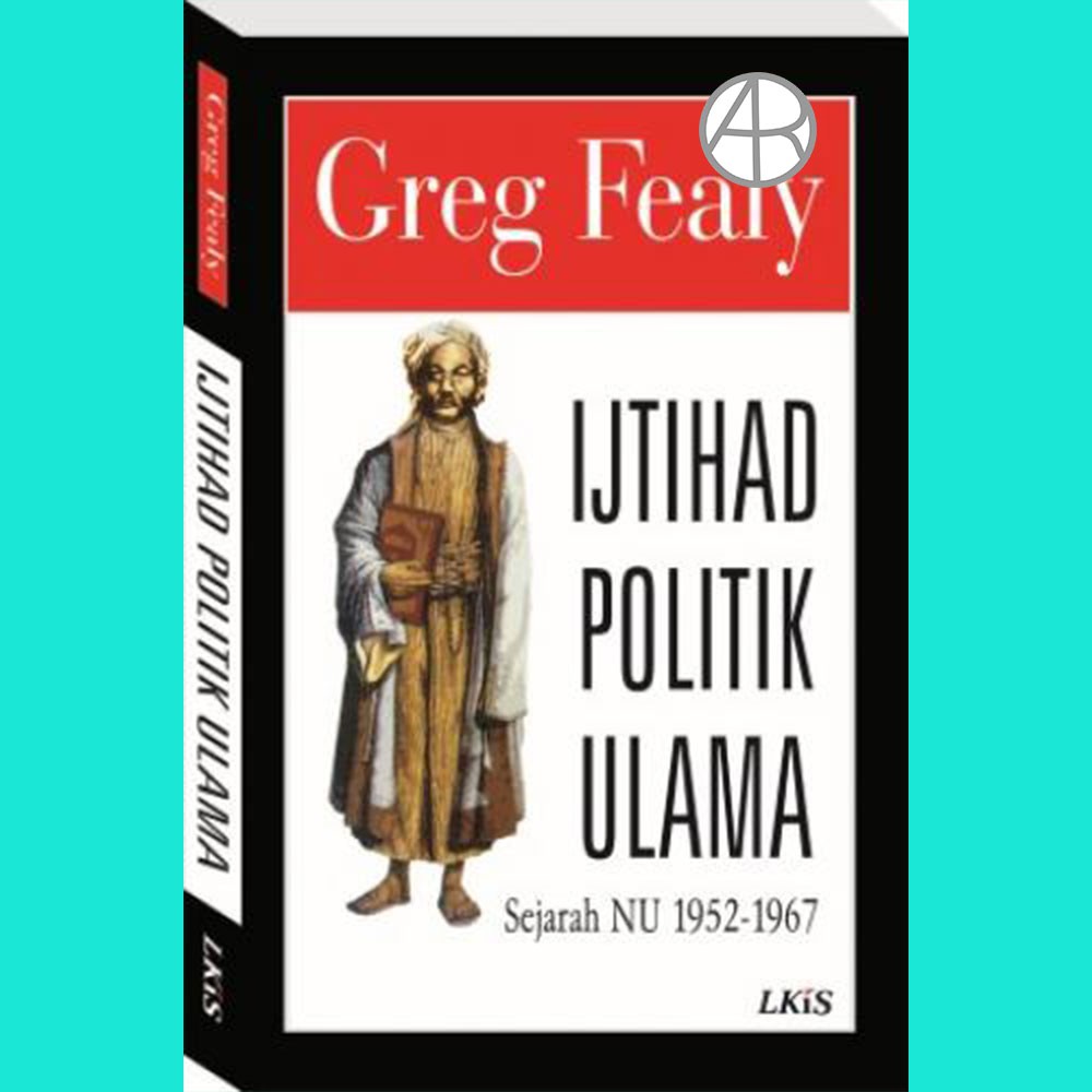 Ijtihad Politik Ulama Sejarah NU 1952-1967 - Greg Fealy