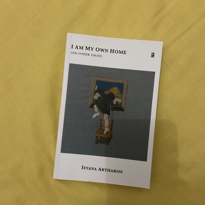 I am my own home and other essays by isyana artharini (Preloved)