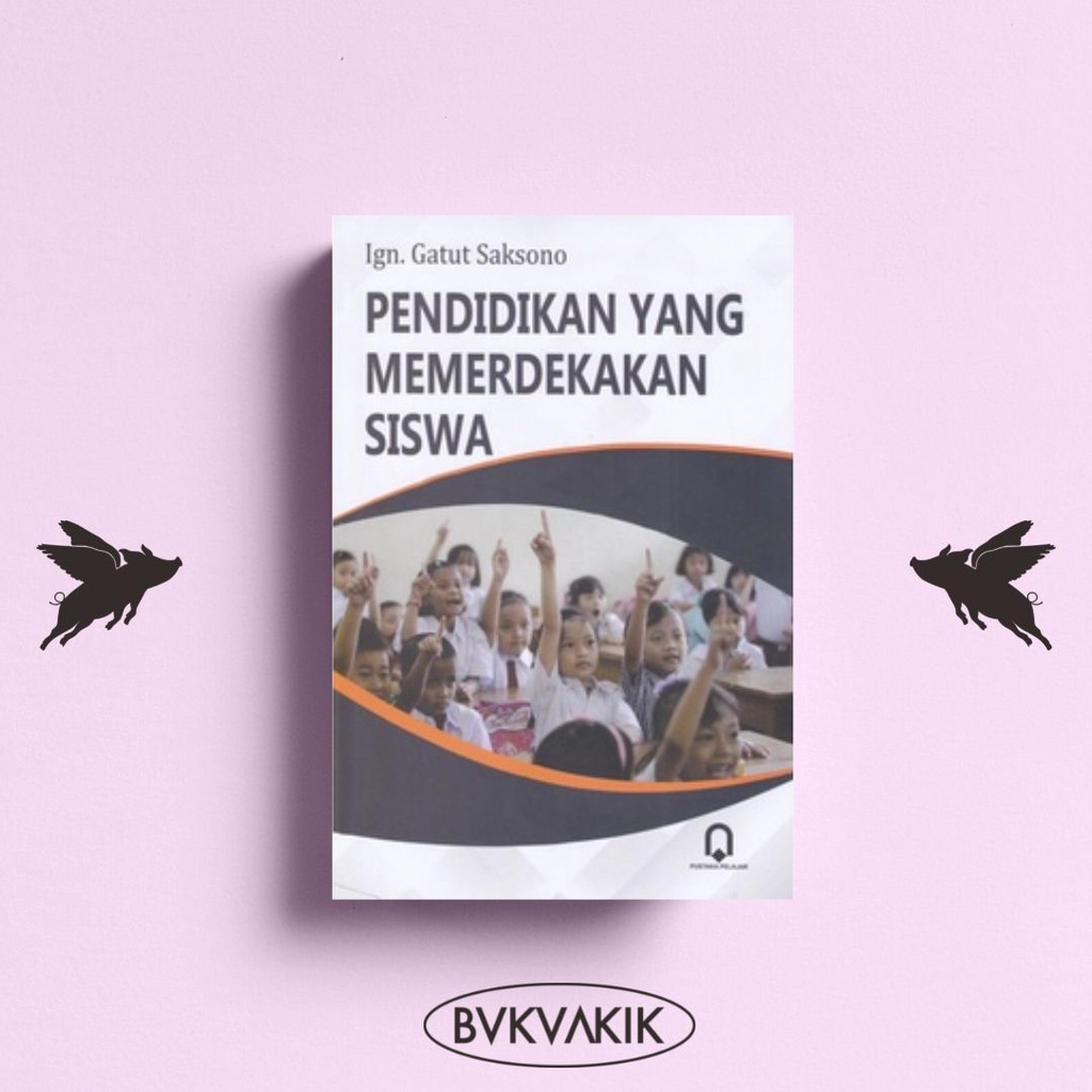 Pendidikan Yang Memerdekakan Siswa - Ign. Gatut Saksono