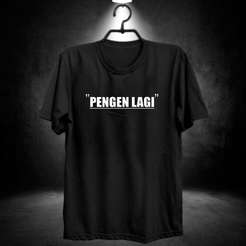 Kaos PENGEN lagi / baju distro cowok / anu ngeue / pakaian sablon kocak frontal / ngentot / murah