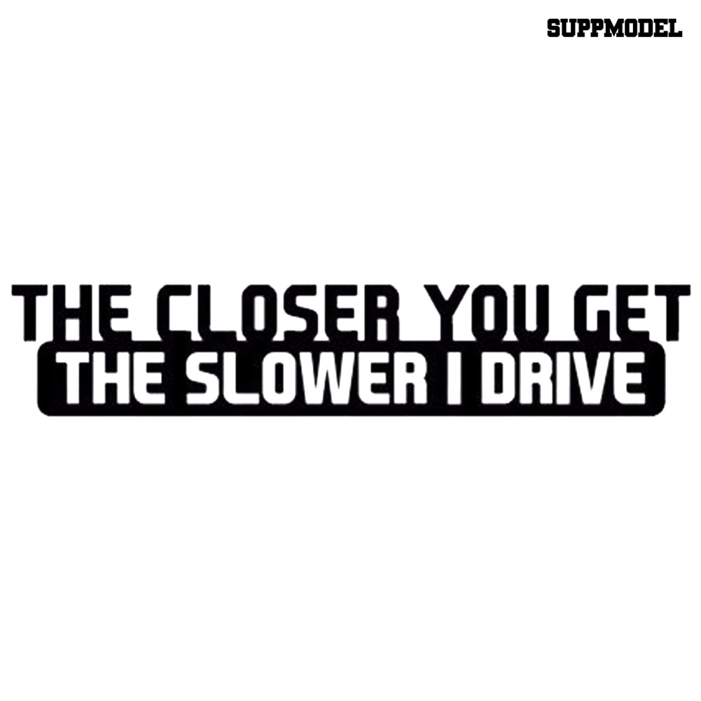 Stiker Mobil Motif Tulisan The Closer You Get The Slower I Drive Untuk Dekorasi Exterior