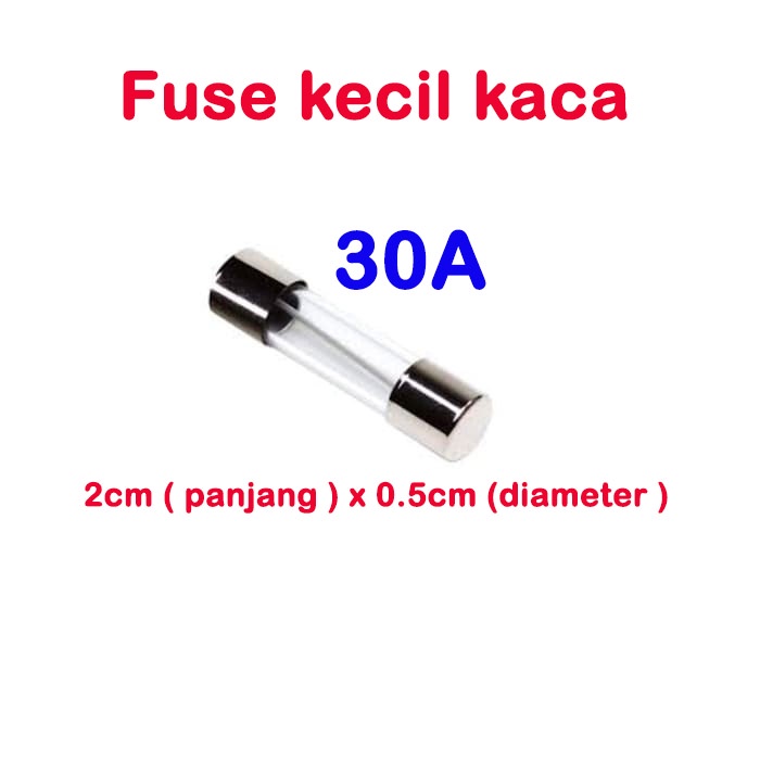 fuse kecil kaca 2cmx0.5cm - sekring glass 0.5A 1A 1.5A 2A 2.5A 3A 3.5A 4A 5A 6A 7A 8A 10A 15A 20A 25A 30A