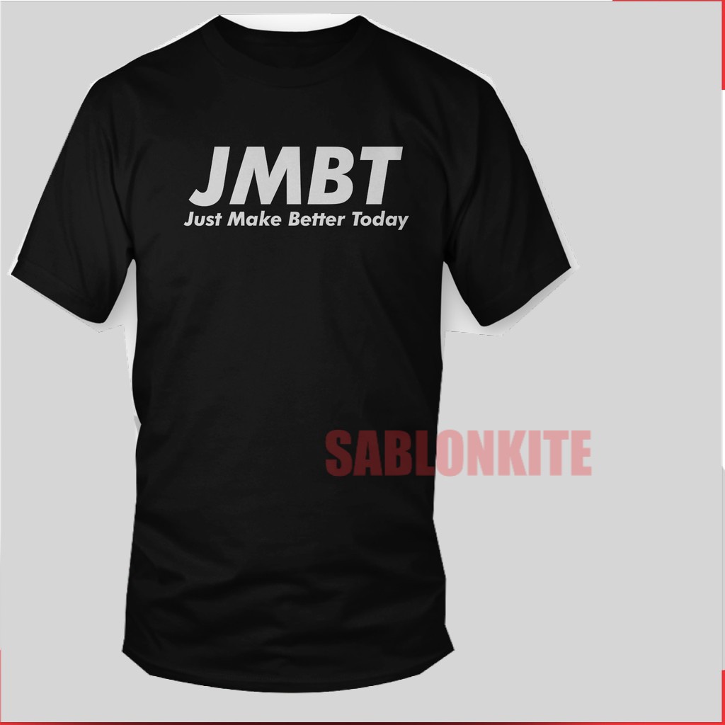 MURAH!!! KAOS PLESETAN JMBT (JUST MAKE BETTER TODAY) DISTRO KEREN