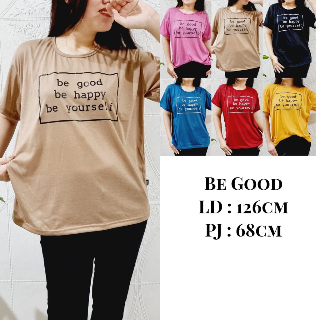 HB FO - KAOS OVERSIZE LOKAL WANITA MOTIF BE GOOD BE HAPPY BE YOURSELF/ ATASAN SPANDEX WANITA