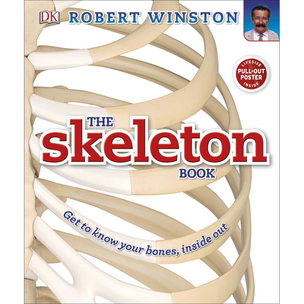The Skeleton Book : Get to know your bones, inside out