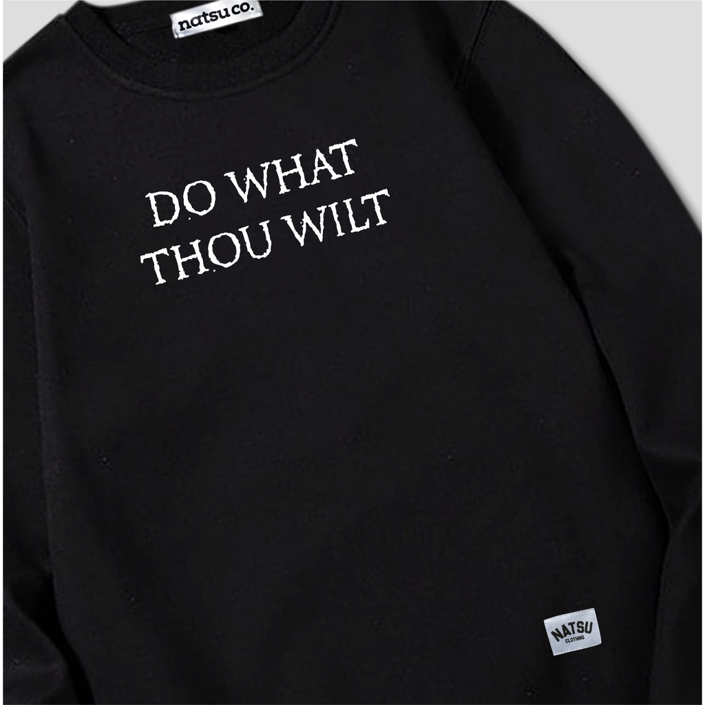 Sweater Crewneck Pria Hitam Tulisan Simple DO WHAT THOU WILT Original NATSU CO x PANDAWA HOODIE