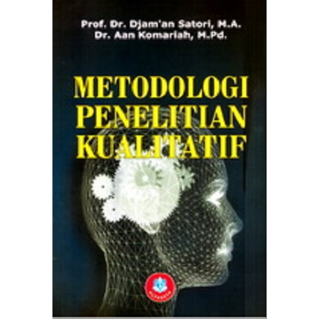 BUKU METODOLOGI PENELITIAN KUALITATIF - PROF DR DJAM AN SATORI M.A , PROF DR AAN KOMARIAH M.PD [ORIGINAL]