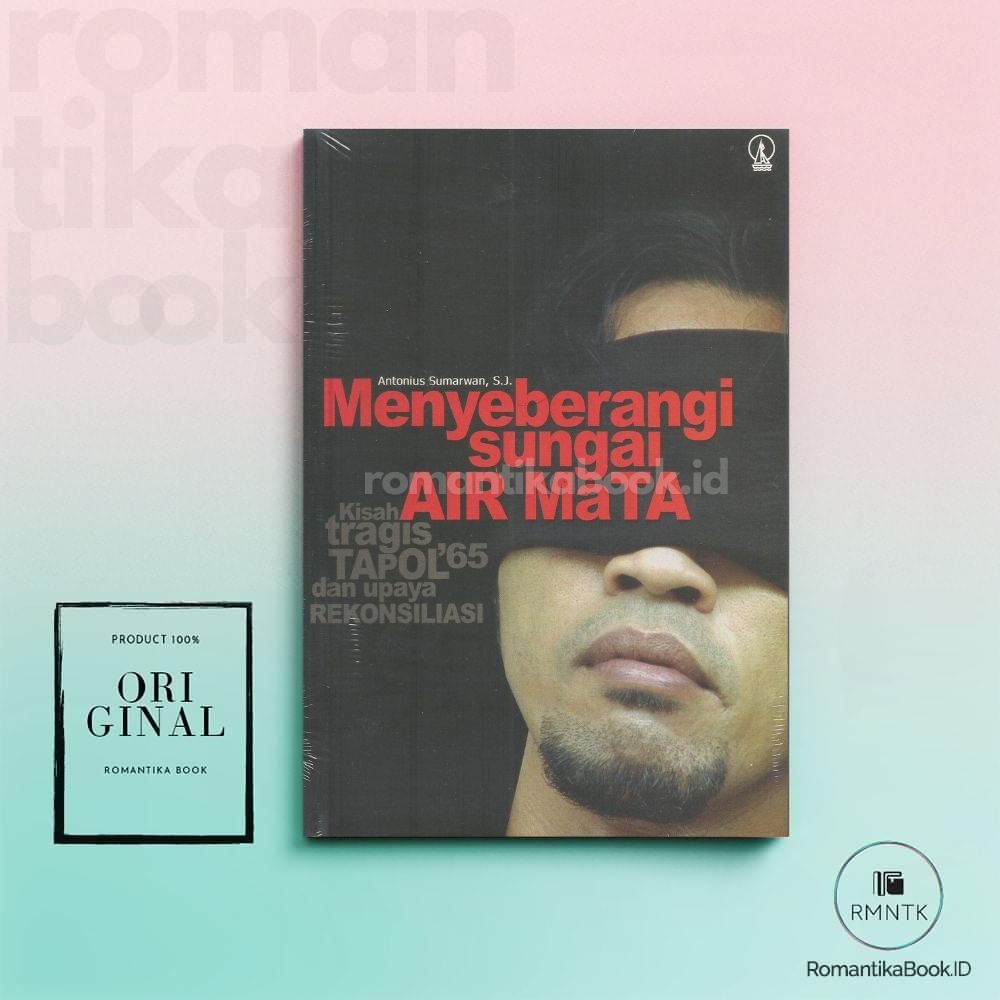 Menyeberangi Sungai Air Mata, Kisah Tapol '65 dan Upaya Rekonsiliasi - Antonius Sumarwan, S.J.