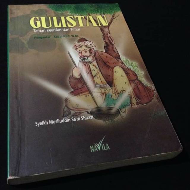 GULISTAN - Taman Kearifan Dari Timur - Syeikh Musliuddin Sadi Shirazi - Sadi Syirazi - Buku Tasawuf