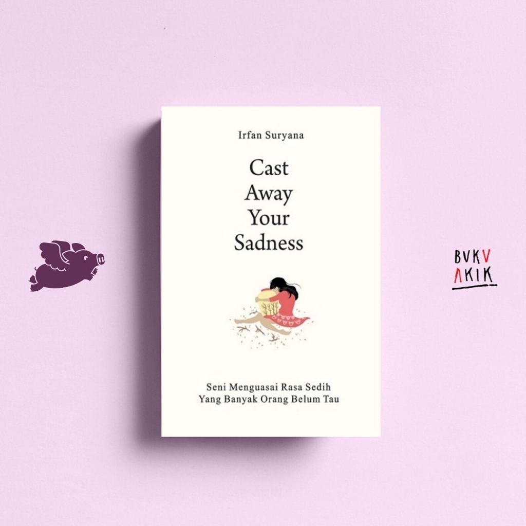 Cast Away Your Sadness - Irfan Suryana