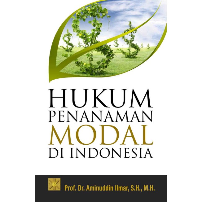 

Hukum Penanaman Modal di Indonesia - Dr Aminuddin Ilmar SH MHum *BUKU*