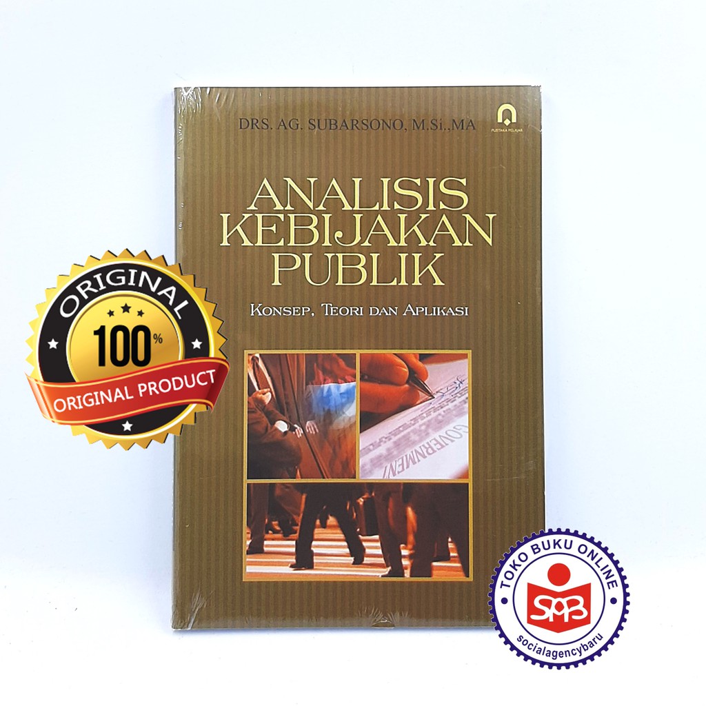 Analisis Kebijakan Publik : Konsep, Teori dan Aplikasi - AG. Subarsono