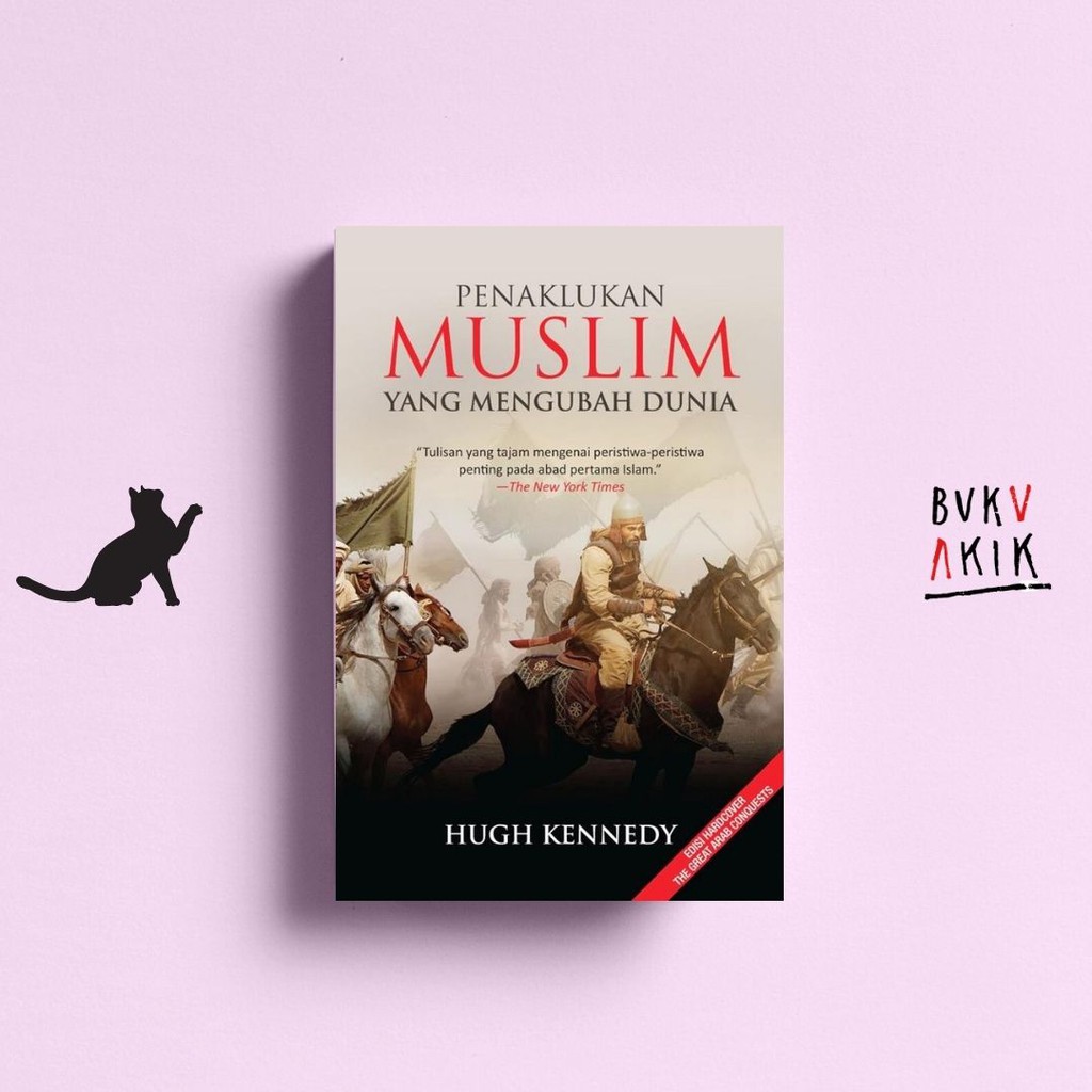 Penaklukan Muslim yang Mengubah Dunia - Hugh Kennedy