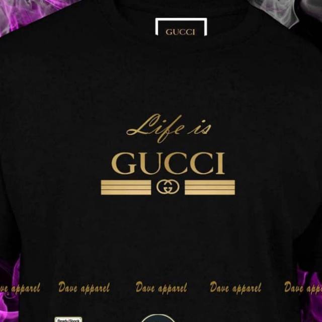 gucci life is gucci t shirt
