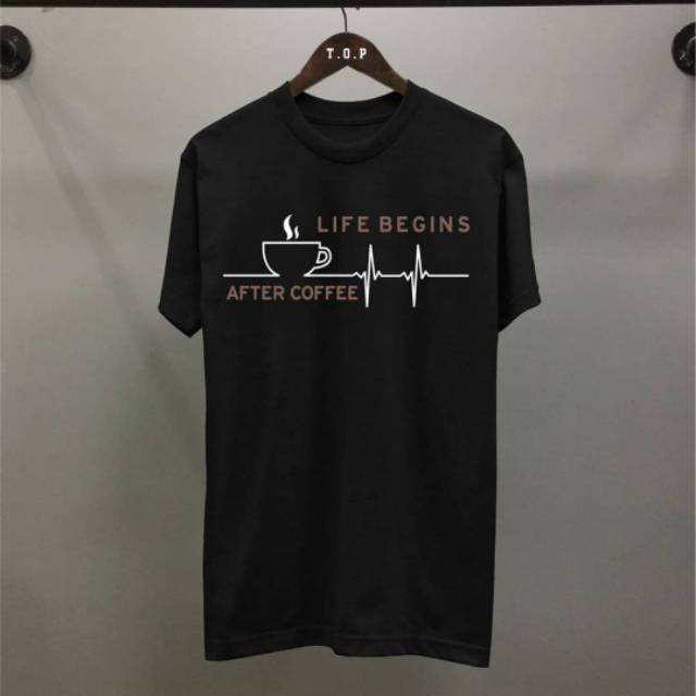  Kaos  Sablon  Custom Satuan Desain Life Begins After Coffee 