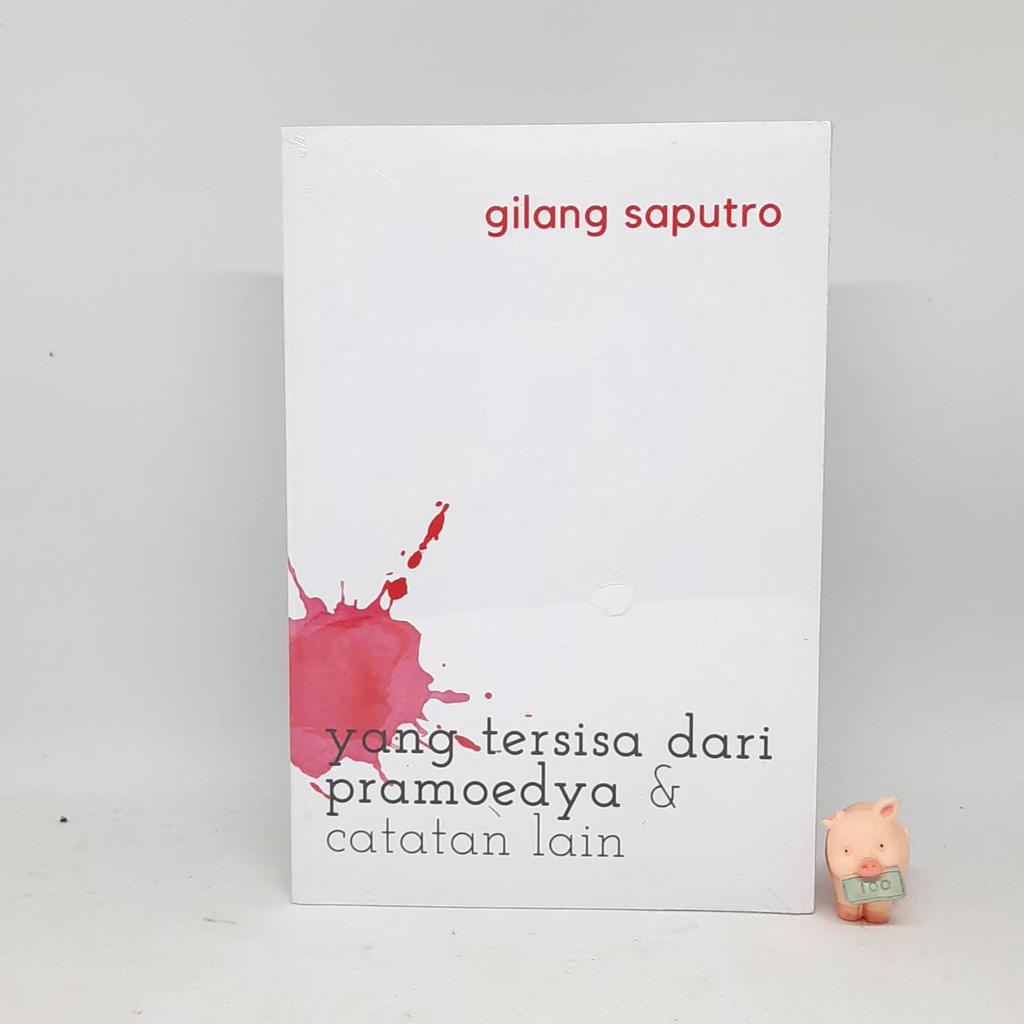 Yang Tersisa dari Pramoedya &amp; Catatan Lain - Gilang Saputro