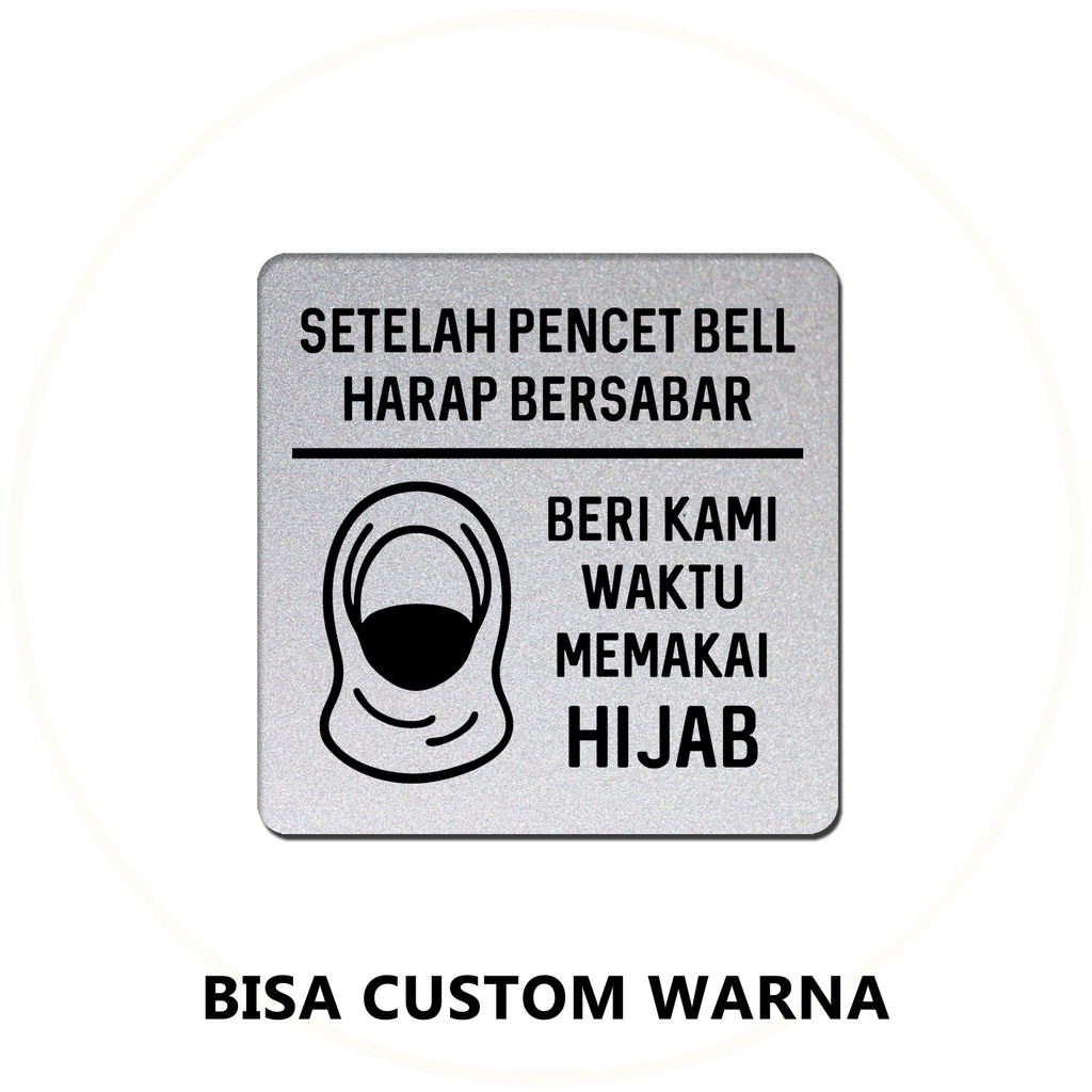 SIGN AKRILIK - SETELAH PENCET BELL HARAP SABAR - HIJAB 14.5 X 14.5 CM