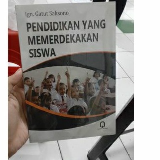 Pendidikan yang memerdekakan siswa - Gatut Saksono