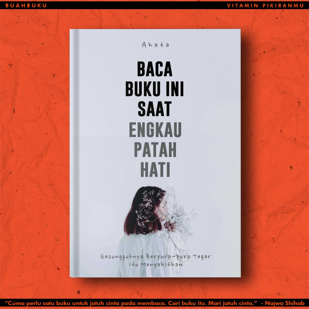 Baca Buku Ini Saat Engkau Patah Hati Sesungguhnya Berpura Pura