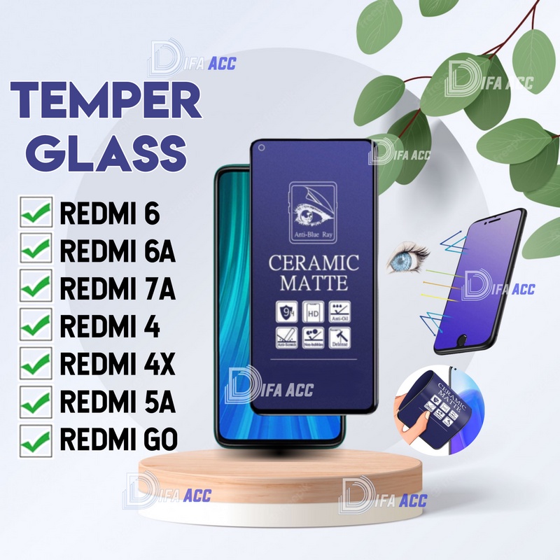 TEMPER GLASS CERAMIC MATTE ANTI BLUE ANTI GORES ANTI PECAH Redmi 6 /Redmi 6A /Redmi /7A /Redmi 4 /Redmi 4X /Redmi 5A /Redmi GO