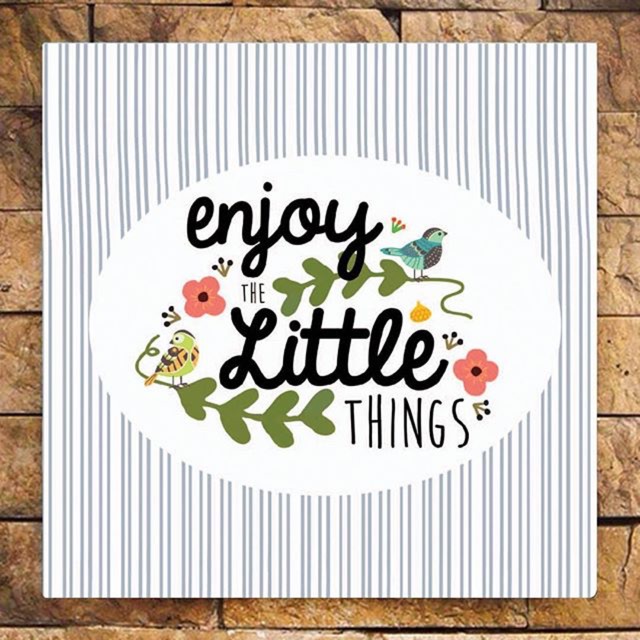 Enjoy the little things