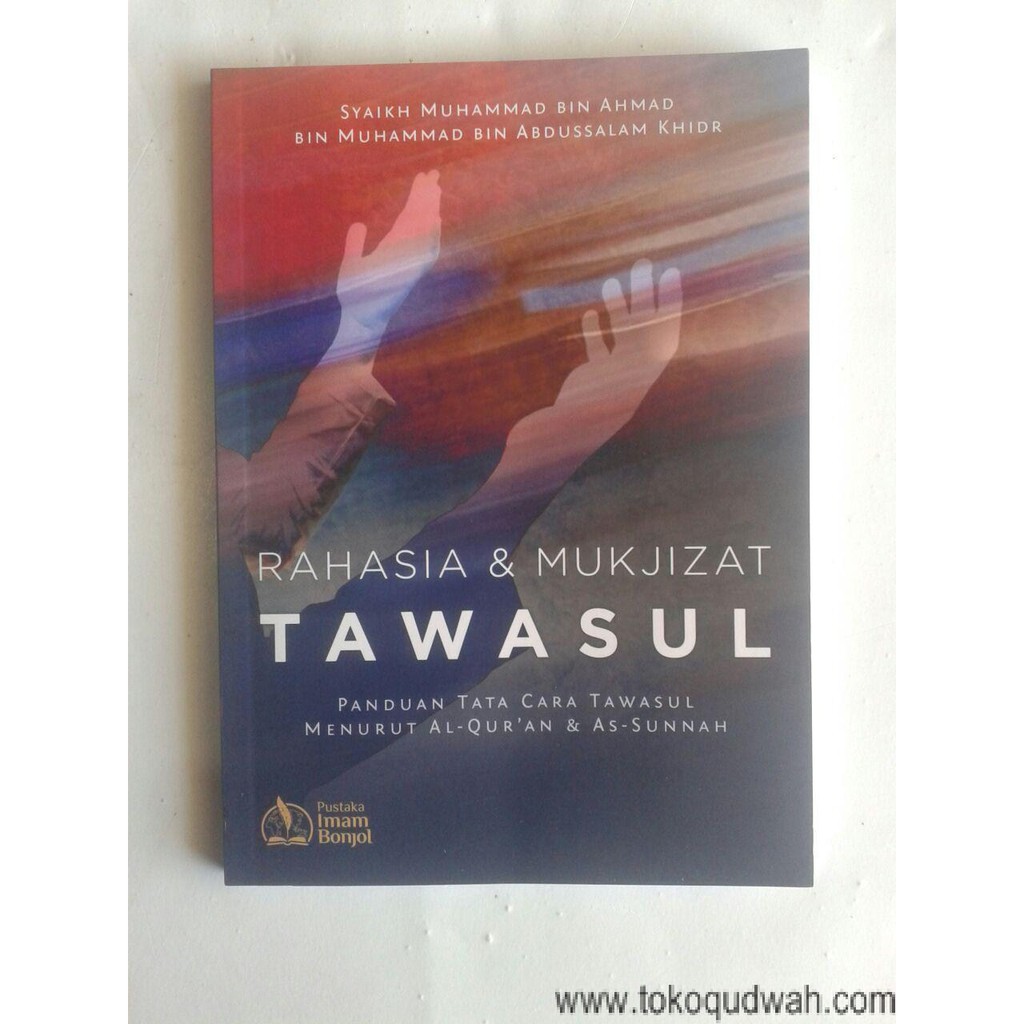 Buku Rahasia Dan Mukjizat Tawasul Panduan Tatacara Tawasul