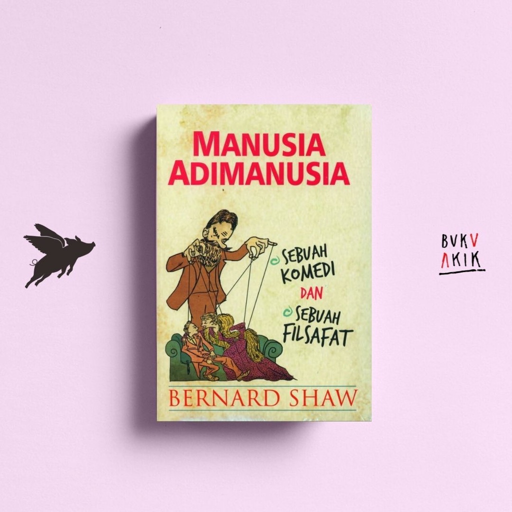 Manusia Adimanusia: Sebuah Komedi dan Sebuah Filsafat – Bernard Shaw