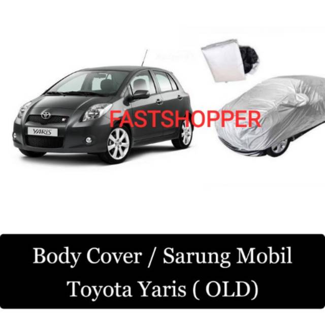 SARUNG COVER BODY TOYOTA YARIS OLD PELINDUNG PENUTUP KENDARAAN - SBV16